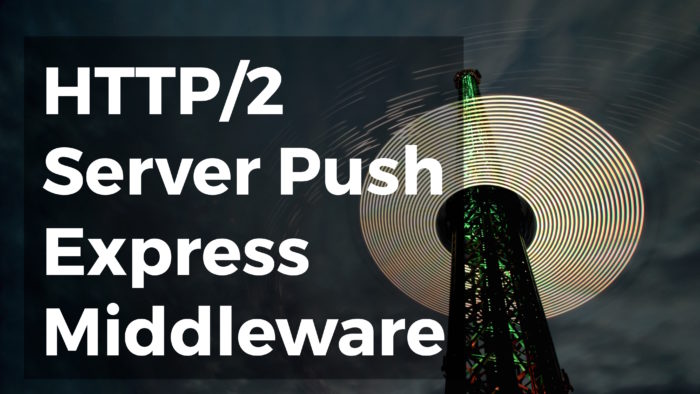 Learn HTTP/2 Server Push by Building Express Middleware